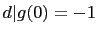 $ d\vert g(0)=-1$