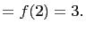 $\displaystyle =f(2)=3.$