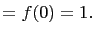 $\displaystyle =f(0)=1.$
