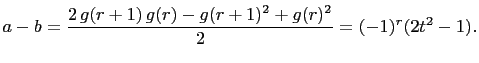 $\displaystyle a-b=\frac{2 g(r+1) g(r)-g(r+1)^2+g(r)^2}{2}=(-1)^r(2t^2-1).
$