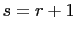 $ s=r+1$