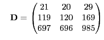 $\displaystyle \quad \mathbf{D}=
\begin{pmatrix}
21&20&29\\
119&120&169\\
697&696&985
\end{pmatrix}$