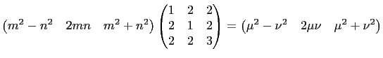 $\displaystyle \begin{pmatrix}
m^2-n^2&2mn&m^2+n^2
\end{pmatrix}\begin{pmatrix}
...
...&3
\end{pmatrix}=
\begin{pmatrix}
\mu^2-\nu^2&2\mu\nu&\mu^2+\nu^2
\end{pmatrix}$