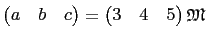 $\displaystyle \begin{pmatrix}a&b&c
\end{pmatrix}=\begin{pmatrix}3&4&5
\end{pmatrix}\mathbf{\mathfrak{M}}
$