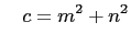 $\displaystyle \quad c=m^2+n^2$