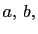 $ a, b,$