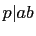 $ p\vert ab$