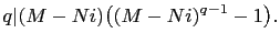 $\displaystyle q\vert(M-Ni)\bigl((M-Ni)^{q-1}-1\bigr).
$