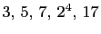 $ 3, 5, 7, 2^4, 17$