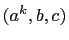 $ (a^k,b,c)$