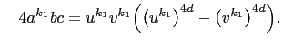 $\displaystyle \quad 4a^{k_1}bc=u^{k_1}v^{k_1}\Bigl(\left(u^{k_1}\right)^{4d}-\left(v^{k_1}\right)^{4d}\Bigr).$