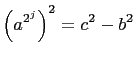 $\displaystyle \left(a^{2^j}\right)^2=c^2-b^2
$