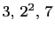 $ 3, 2^2, 7$