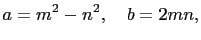 $\displaystyle a=m^2-n^2, \quad b=2mn,$