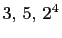 $ 3, 5, 2^4$