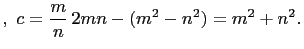 $\displaystyle ,   c=\frac{m}{n} 2mn-(m^2-n^2)=m^2+n^2.$