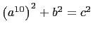 $ \left(a^{10}\right)^2+b^2=c^2$
