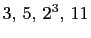 $ 3, 5, 2^3, 11$