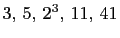 $ 3, 5, 2^3, 11, 41$