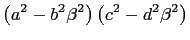 $\displaystyle \left(a^2-b^2\beta^2\right)\left(c^2-d^2\beta^2\right)$