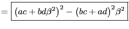 $\displaystyle =\boxed{\bigl(ac+bd\beta^2\bigr)^2-\bigl(bc+ad\bigr)^2\beta^2}$
