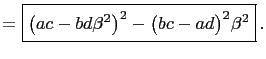 $\displaystyle =\boxed{\bigl(ac-bd\beta^2\bigr)^2-\bigl(bc-ad\bigr)^2\beta^2} .$