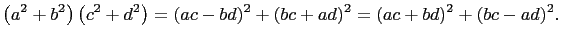 $\displaystyle \left(a^2+b^2\right)\left(c^2+d^2\right)=(ac- bd)^2+(bc+ ad)^2=(ac+ bd)^2+(bc- ad)^2.$
