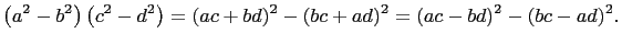$\displaystyle \left(a^2-b^2\right)\left(c^2-d^2\right)=(ac+bd)^2-(bc+ad)^2=(ac-bd)^2-(bc-ad)^2.$