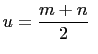 $\displaystyle u=\frac{m+n}{2}  $