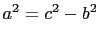 $ a^2=c^2-b^2$