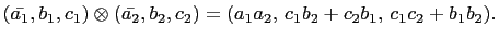 $ \left(\bar{a_1},b_1,c_1\right)\otimes\left(\bar{a_2},b_2,c_2\right)=
(a_1a_2, c_1b_2+c_2b_1, c_1c_2+b_1b_2).$