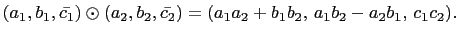 $ \left(a_1,b_1,\bar{c_1}\right)\odot\left(a_2,b_2,\bar{c_2}\right)=
(a_1a_2+b_1b_2, a_1b_2-a_2b_1, c_1c_2).$