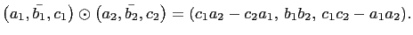 $ \left(a_1,\bar{b_1},c_1\right)\odot\left(a_2,\bar{b_2},c_2\right)=
(c_1a_2-c_2a_1, b_1b_2, c_1c_2-a_1a_2).$