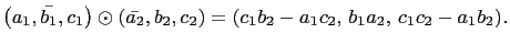 $ \left(a_1,\bar{b_1},c_1\right)\odot\left(\bar{a_2},b_2,c_2\right)=
(c_1b_2-a_1c_2, b_1a_2, c_1c_2-a_1b_2).$