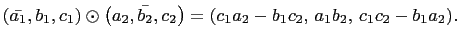 $ \left(\bar{a_1},b_1,c_1\right)\odot\left(a_2,\bar{b_2},c_2\right)=
(c_1a_2-b_1c_2, a_1b_2, c_1c_2-b_1a_2).$