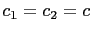 $ c_1=c_2=c$