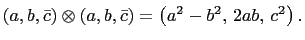 $ \left(a,b,\bar{c}\right)\otimes\left(a,b,\bar{c}\right)=\left(a^2-b^2, 2ab, c^2\right).$