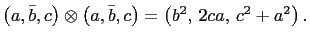 $ \left(a,\bar{b},c\right)\otimes\left(a,\bar{b},c\right)=\left(b^2, 2ca, c^2+a^2\right).$