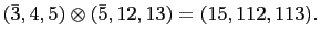 $ (\bar{3},4,5)\otimes(\bar{5},12,13)=(15,112,113).$