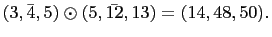 $ (3,\bar{4},5)\odot(5,\bar{12},13)=(14,48,50).$