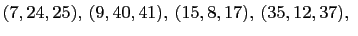 $\displaystyle (7,24,25), (9,40,41), (15,8,17), (35,12,37),  $