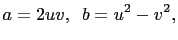 $\displaystyle a=2uv,     b=u^2-v^2,$
