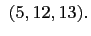 $\displaystyle   (5,12,13).
$