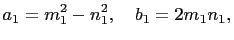 $\displaystyle a_1=m_1^2-n_1^2,\quad b_1=2m_1n_1,$