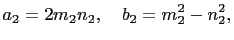 $\displaystyle a_2=2m_2n_2,\quad b_2=m_2^2-n_2^2,$
