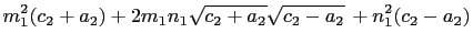 $\displaystyle m_1^2(c_2+a_2)+2m_1n_1\sqrt{c_2+a_2}\sqrt{c_2-a_2} +n_1^2(c_2-a_2)$