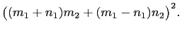 $\displaystyle \bigl((m_1+n_1)m_2+(m_1-n_1)n_2\bigr)^2.$