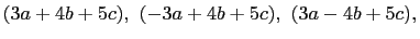 $ (3a+4b+5c),  (-3a+4b+5c),  (3a-4b+5c),$