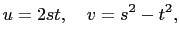 $\displaystyle u=2st, \quad v=s^2-t^2,$