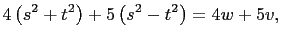 $\displaystyle 4\left(s^2+t^2\right)+5\left(s^2-t^2\right)=4w+5v,$
